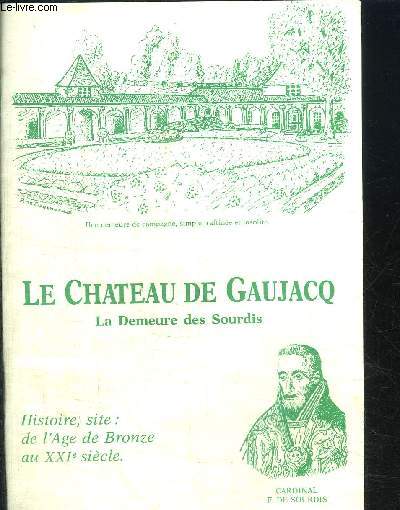 LE CHATEAU DE GAUJACQ - LA DEMEURE DES SOURDIS - HISTOIRE SITE : DE L'AGE DE BRONZE AU XXIe SIECLE