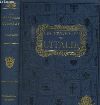 LES MERVEILLES DE L'ITALIE - LES ANTIQUITES, LES EGLISES, LES PALAIS, LES TRESORS ARTISTIQUES POUR LES ETUDIANTS ET LES TOURISTES / COLLECTION MEDICIS