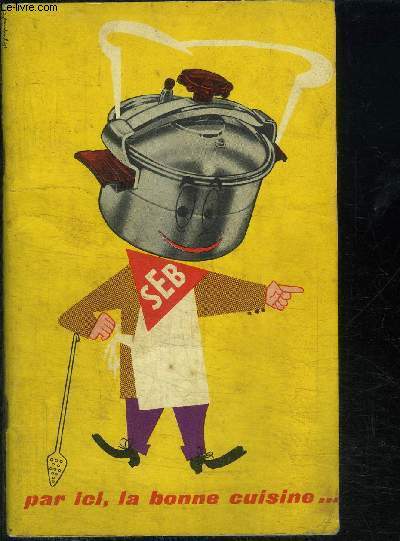 SEB - PAR ICI, LA BONNE CUISINE... ET BON APPETIT