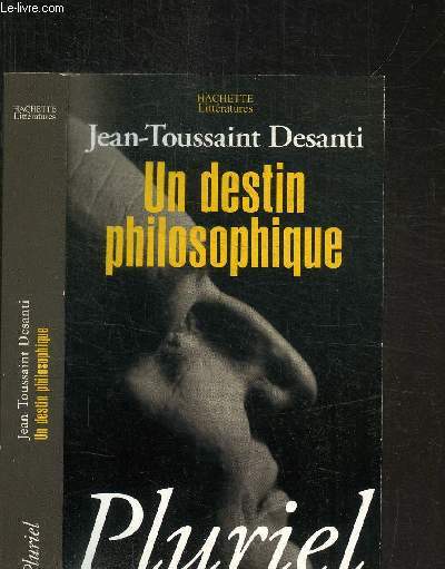 UN DESTIN PHILOSOPHIQUE OU LES PIEGES DE LA CROYANCE / COLLECTION PLURIEL