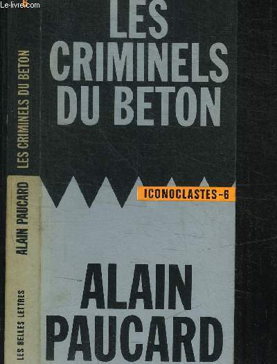 LES CRIMINELS DU BETON / COLLECTION ICONOCLASTES N6