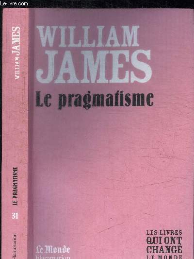 WILLIAM JAMES - LE PRAGMATISME / COLLECTION LE MONDE N31