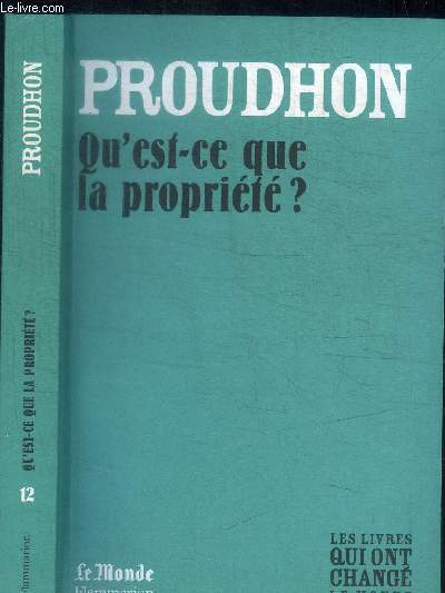 PROUDHON - QU'EST CE QUE LA PROPRIETE ? / COLLECTION LE MONDE N12