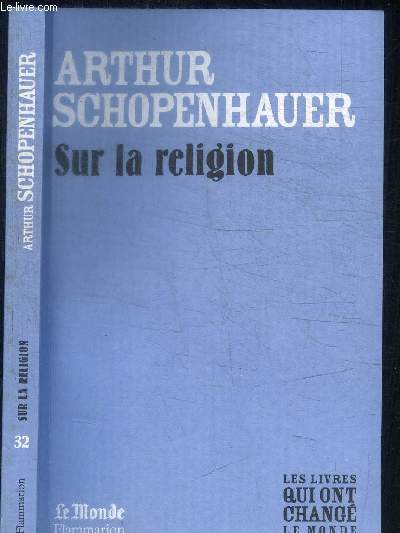 ARTHUR SCHOPENHAUER - SUR LA RELIGION / COLLECTION LE MONDE N32