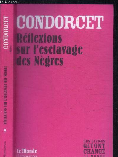 CONCORDET - REFLEXIONS SUR L'ESCLAVAGE DES NEGRES + PREMIER ET DEUXIEME MEMOIRES SUR L'INSTRUCTION PUBLIQUE / COLLECTION LE MONDE N°5