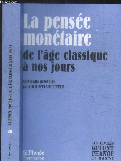 LA PENSEE MONETAIRE DE L'AGE CLASSIQUE A NOS JOURS / COLLECTION LE MONDE N20