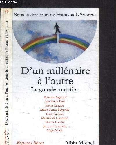 D'UN MILLENAIRE A L'AUTRE - LA GRAND EMUTATION / COLLECTION ESPACES LIBRES N98