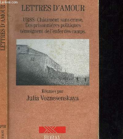 LETTRES D'AMOUR - URSS - CHATIMENT SANS CRIME. DES PRISONNIERES POLITIQUES TEMOIGNENT DE L'ENFER DES CAMPS