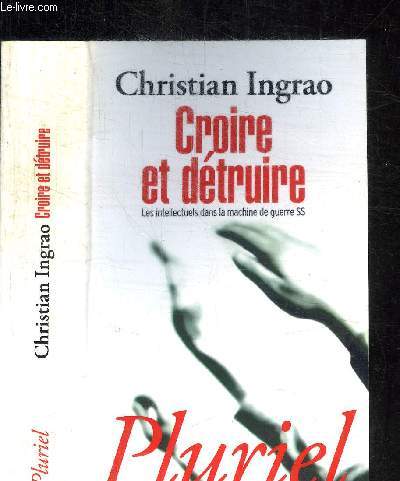 CROIRE ET DETRUIRE - LES INTELLECTUELS DANS LA MACHINE DE GUERRE SS / COLLECTION PLURIEL