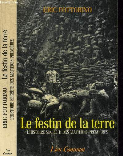 LE FESTIN DE LA TERRE - L'HISTOIRE SECRETE DES MATIERES PREMIERES