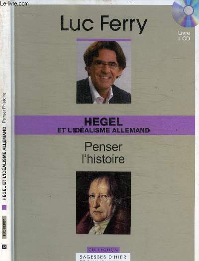 HEGEL ET L'DEALISME ALLEMAND - PENSER L'HISTOIRE / COLLECTION SAGESSES D'HIER ET D'AUJOURD'HUI N12 + 1CD-ROM INCLUS
