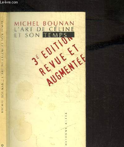 L'ART DE CELINE ET SON TEMPS + NOTES SUR L'ART DE CELINE ET SON TEMPS + LETTRE A UN UNIVERSITAIRE / 3e EDITION