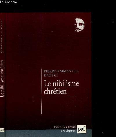 LE NIHILISME CHRETIEN / COLLECTION PERSPECTIVES CRITIQUES