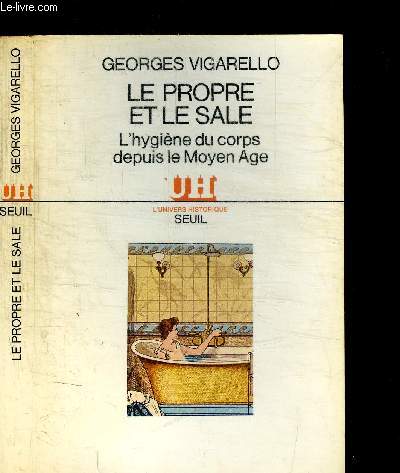 LE PROPRE ET LE SALE - L'HYGIENE DU CORPS DEPUIS LE MOYEN-AGE