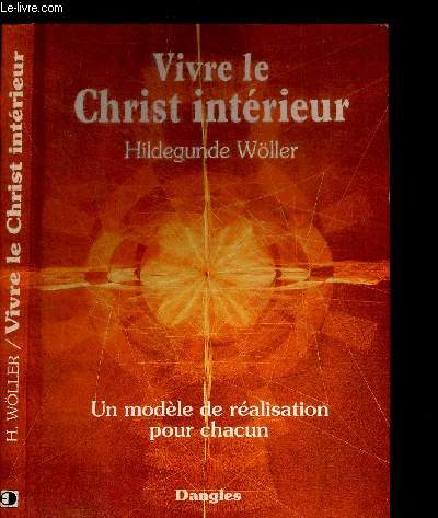 VIVRE LE CHRIST INTERIEUR - UN MODELE DE REALISATION POUR CHACUN