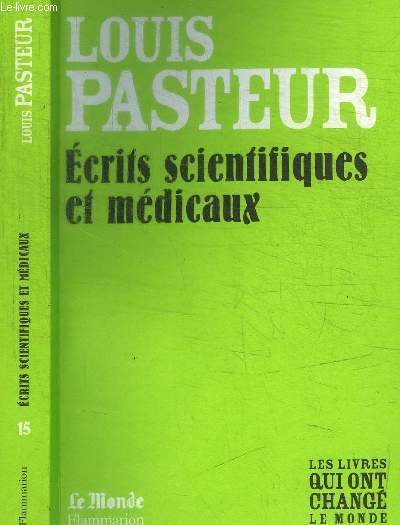 LOUIS PASTEUR - ECRITS SCIENTIFIQUES ET MEDICAUX / COLLECTION LE MONDE N 15
