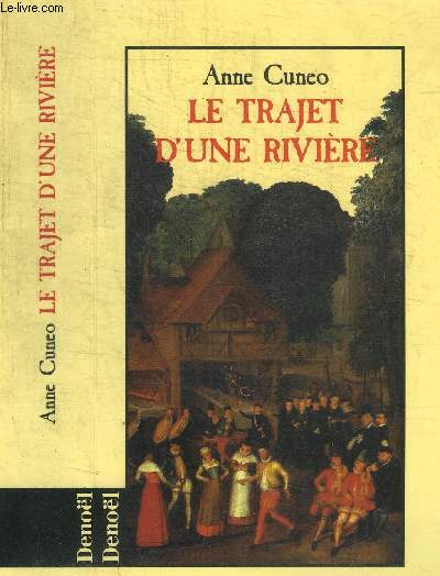 LE TRAJET D'UNE RIVIERE - LA VIE ET LES AVENTURES PARFOIS SECRETES DE FRANCIS TREGIAN GENTILHOMME ET MUSICIEN