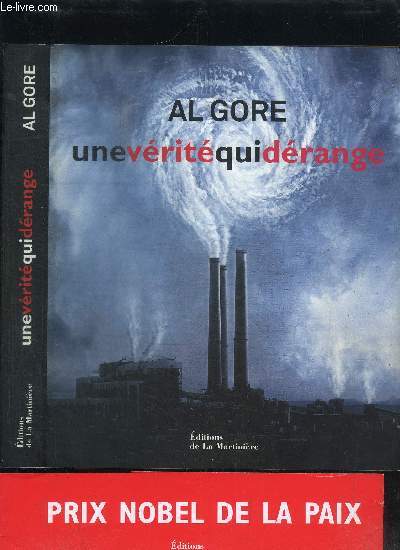 UNE VERITE QUI DERANGE - L'URGENCE PLANETAIRE DU RECHAUFFEMENT CLIMATIQUE ET CE QUE NOUS POUVONS FAIRE POUR Y REMEDIER