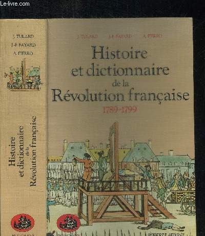 HISTOIRE ET DICTIONNAIRE DE LA REVOLUTION FRANCAISE 1789-1799