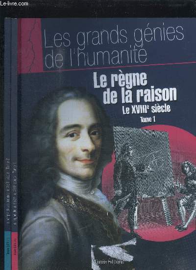 LE REGNE DE LA RAISON TOME 1 - LE TEMPS DES LUMIERES TOME 2 - LE XVIIIe SIECLE / LES GRANDS GENIES DE L'HUMANITE