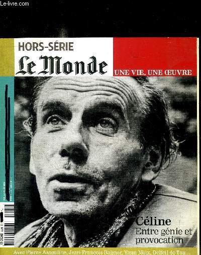 HORS SERIE LE MONDE UNE VIE, UNE OEUVRE - CELINE ENTRE GENIE ET PROVOCATION / JUILLET AOUT 2014