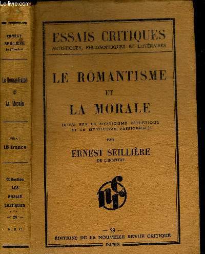 LE ROMANTISME ET LA MORALE (ESSAI SUR LE MYSTICISME ESTHETIQUE ET LE MYSTICISME PASSIONNEL) / COLLECTION ESSAIS CRITIQUES N29