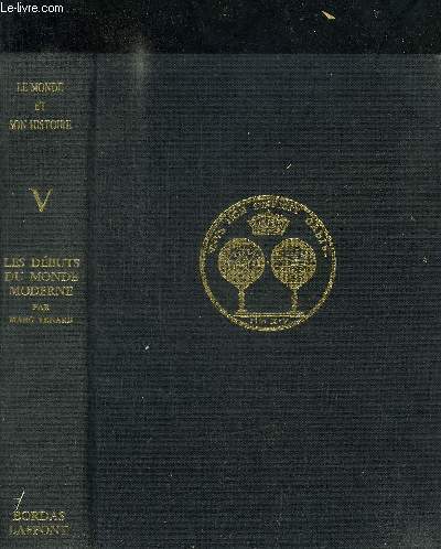 LES DEBUTS DU MONDE MODERNE (XVIe ET XVIIe SIECLES) - VOLUME V / COLLECTION LE MONDE ET SON HISTOIRE