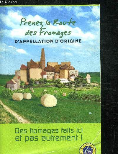 PRENEZ LA ROUTRE DES FROMAGES D'APELLATION D'ORIGINE - DES FROMAGES FAITS ICI ET PAS AUTREMENT !