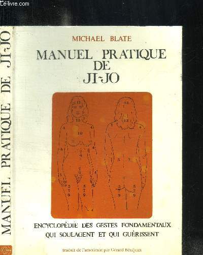 MANUEL PRATIQUE DE JI-JO - ENCYCLOPEDIE DES GESTES FONDAMENTAUX QUI SOULAGENT ET QUI GUERISSENT