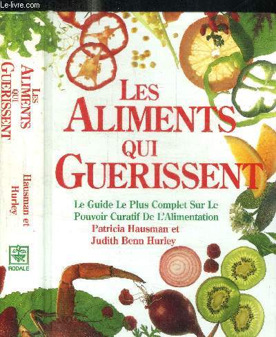 LES ALIMENTS QUI GUERISSENT - LE GUIDE LE PLUS COMPLET SUR LE POUVOIR CURATIF DE L'ALIMENTATION