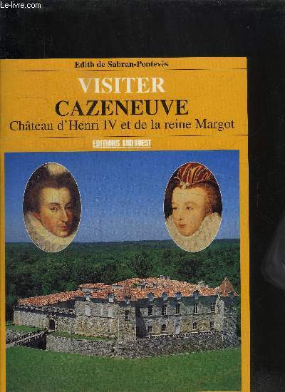 VISITER CAZENEUVE - CHATEAU D'HENRI IV E DE LA REINE MARGOT