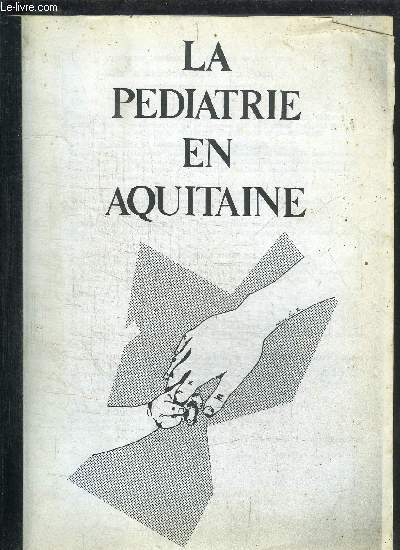 LA PEDIATRIE EN AQUITAINE - 4e JOURNEE DE L'ENFANCE EN AQUITAINE HOTEL DE REGION (NIVEAU 2) 12 AVRIL 1991