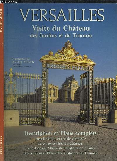 VERSAILLES - VISITE DU CHATEAU DES JARDINS ET DE TRIANON - DESCRIPTION ET PLANS COMPLETS