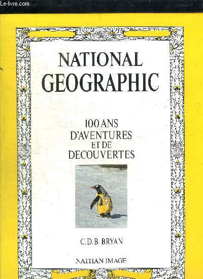 NATIONAL GEOGRAPHIC - 100 ANS D'AVENTURE ET DE DECOUVERTE