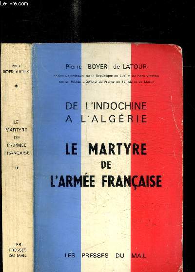 DE L'INDOCHINE A L'ALGERIE - LE MARTYRE DE L'ARMEE FRANCAISE