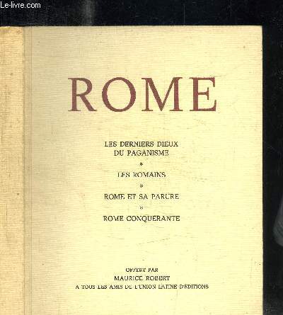 ROME - LES DERNIERS DIEUX DU PAGANISME - LES ROMAINS - ROME ET SA PARURE - ROME CONQUERANTE