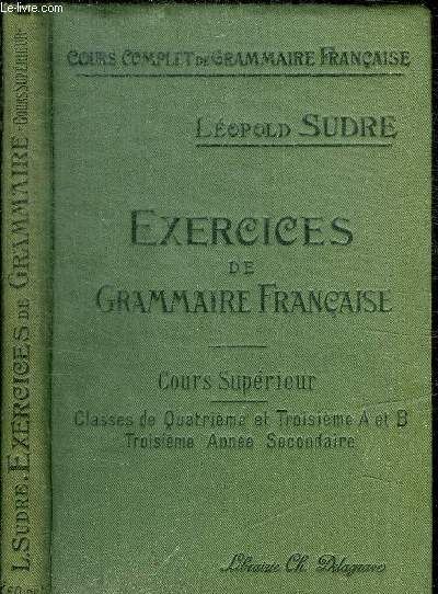 EXERCICES DE GRAMMAIRE FRANCAISE - COURS SUPERIEUR - CLASSES DE QUATRIEME ET TROISIEME A ET B TROISIEME ANNEE SECONDAIRE