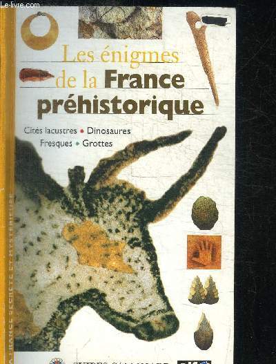 LES ENIGMES DE LA FRANCE PREHISTORIQUE - CITES LACUSTRES - DINOSAURES - FRESQUES - GROTTES