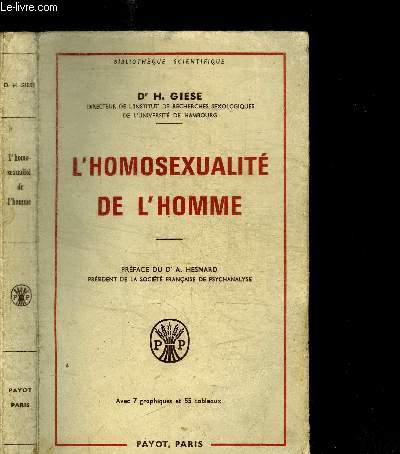 L'HOMOSEXUALITE DE L'HOMME - PSYCHOGENESE - PSYCHOPATHOOGIE - PSYCHANALYSE - THERAPEUTIQUE - ETUDE SCIENTIFIQUE A L'USAGE DES EDUCATEURS, DES PSYCHOLOGUES, DES MEDECINS ET DES JURISTES / BIBLIOTHEQUE SCIENTIFIQUE