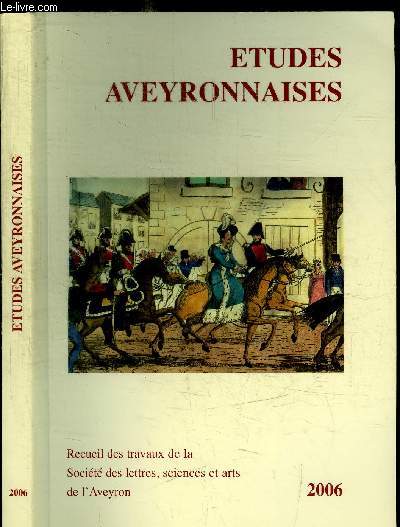 ETUDES AVEYRONNAISES 2006 - RECUEIL DES TRAVAUX DE LA SOCIETE DES LETTRES, SCIENCES ET ARTS DE L'AVEYRON
