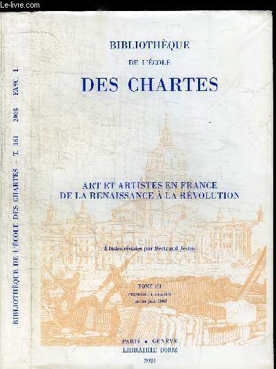 BIBLIOTHEQUE DE L'ECOLE DES CHARTES - TOME 161 - ART ET ARTISTES EN FRANCE DE LA RENAISSANCE A LA REVOLUTION