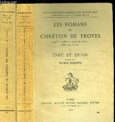 LES ROMANS DE CHRETIEN DE TROYES - D'APRES LA COPIE DE GUIOT - TOME I EREC ET ENIDE + TOME II CLIGES / COLLECTION LES CLASSIQUES FRANCAIS DU MOYEN AGE