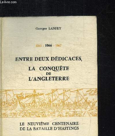 ENTRE DEUX DEDICACES, LA CONQUETE DE L'ANGLETERRE - LE NEUVIEME CENTENAIRE DE LA BATAILLE D'HASTINGS