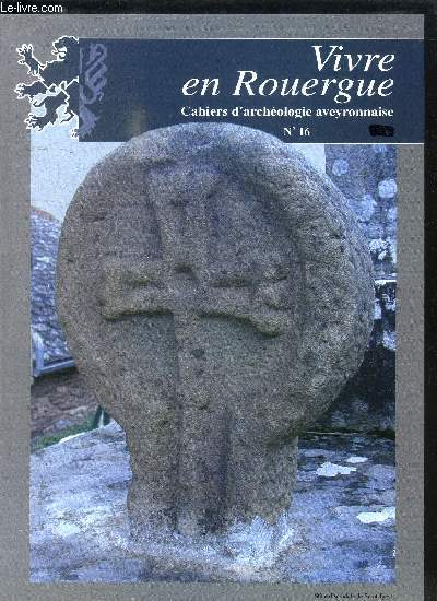 VIVRE EN ROUERGUE / CAHIERS D'ARCHEOLOGIE AVEYRONNAISE N16 Sommaire : G. BORIES, Station de Combos Callos (Sbazac-Concours) - M. MAILLE, Rsultat des prospections 2001 sur les stations acheulennes de la valle du Dourdou - M. BOBOEUF, Le Palolithique