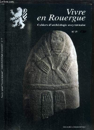 VIVRE EN ROUERGUE - CAHIERS D'ARCHEOLOGIE AVEYRONNAISE N17 SOMMAIRE : Au fil du Lot : trois jalons d'occupation du Palolithique intrieur - A propos de quelques Bifaces de l'ouest aveyronnais - Des hommes sur l'Aubrac au Palolithique infrieur : Le gis