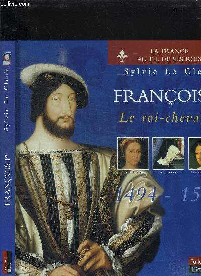 FRANCOIS Ier - LE ROI-CHEVALIER 1494-1547