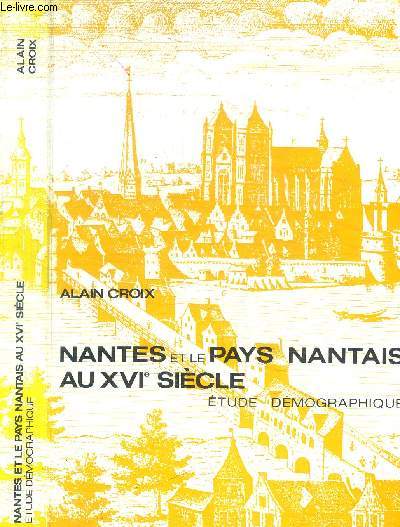 NANTES ET LE PAYS NANTAIS AU XVIe SIECLE - ETUDE DEMOGRAPHIQUE / COLLECTION DEMOGRAPHIE ET SOCIETES XV