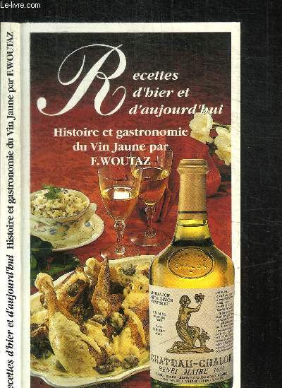 RECETTES D'HIER ET D'AUJOURD'HUI - HISTOIRE ET GASTRONOMIE DU VIN JAUNE