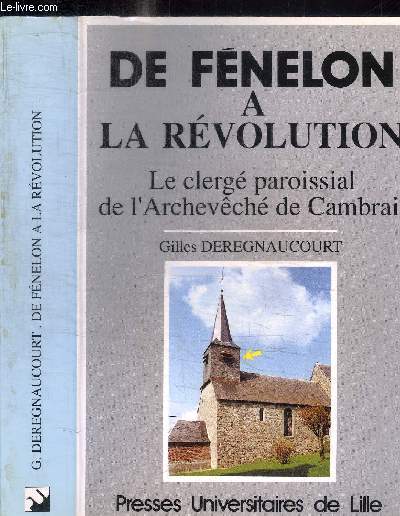 DE FENELON A LA REVOLUTION - LE CLERGE PAROISSIAL DE L'ARCHEVECHE DE CAMBRAI
