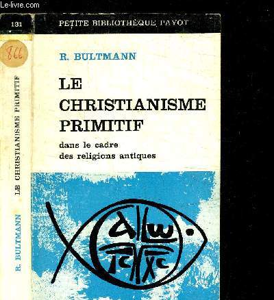 LE CHRISTIANISME PRIMITIF DANS LE CADRE DES RELIGIONS ANTIQUES / PETIT BIBLIOTHEQUE PAYOT N131